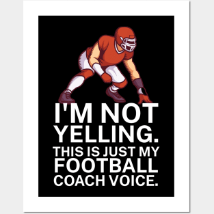 I'm not yelling. This is my football coach voice. Posters and Art